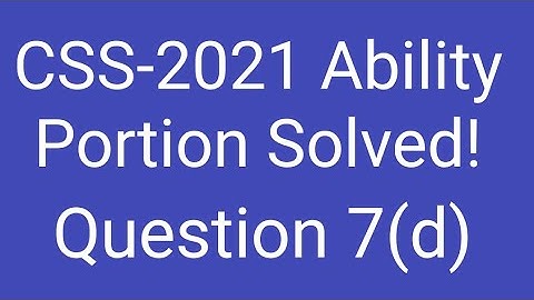 CSS-2021 Ability portion solved | Question 7(d) | CSS General Science and ability paper solved