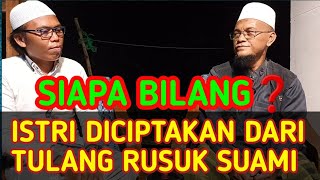 SIAPA YANG BILANG ISTRI DICIPTAKAN DARI TULANG RUSUK SUAMI❓