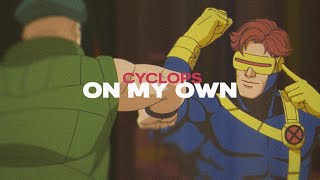 Cyclops || On My Own