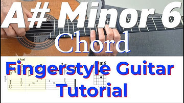 A Sharp Minor 6 Chord | Fingerstyle Guitar Tutorial + TABS & Sheet Music