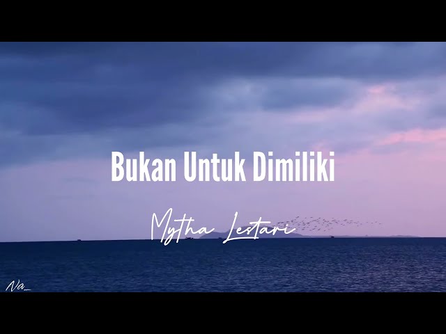 mytha lestari - Bukan untuk dimiliki (Lirik) class=