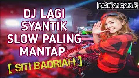 DJ LAGI SYANTIK SANTAI MANTAP JIWA   SITI BADRIAH