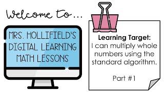 Mrs. Hollifield's Digital Learning Lesson: Multiplying Using Standard Algorithm (PART 1)