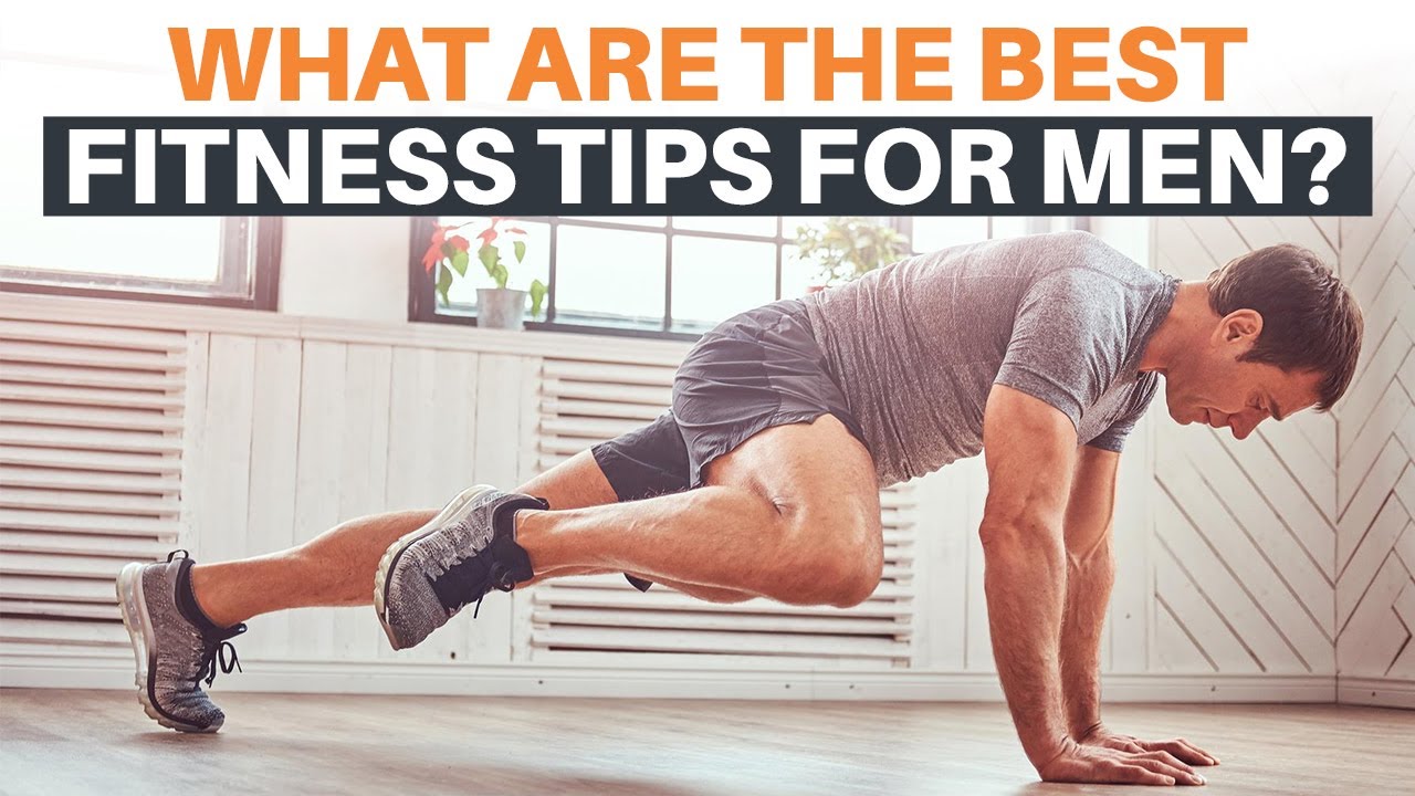 What are the best fitness tips for men? FITNESS TIPS FOR MEN 2023