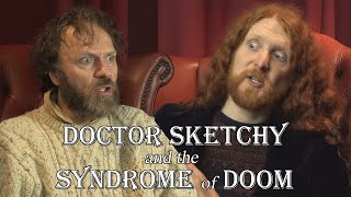 Doctor Sketchy and the Strange Case of the Syndrome of Doom
