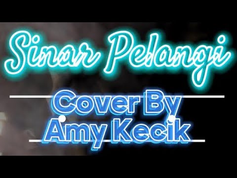 Sinar Pelangi - Amy Kecik ( cover )