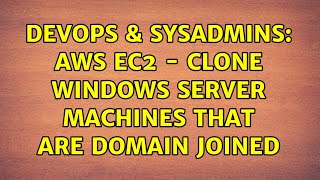 DevOps & SysAdmins: AWS EC2 - Clone Windows Server Machines That Are Domain Joined (2 Solutions!!) Wealth