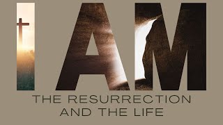 I am the resurrection and the life