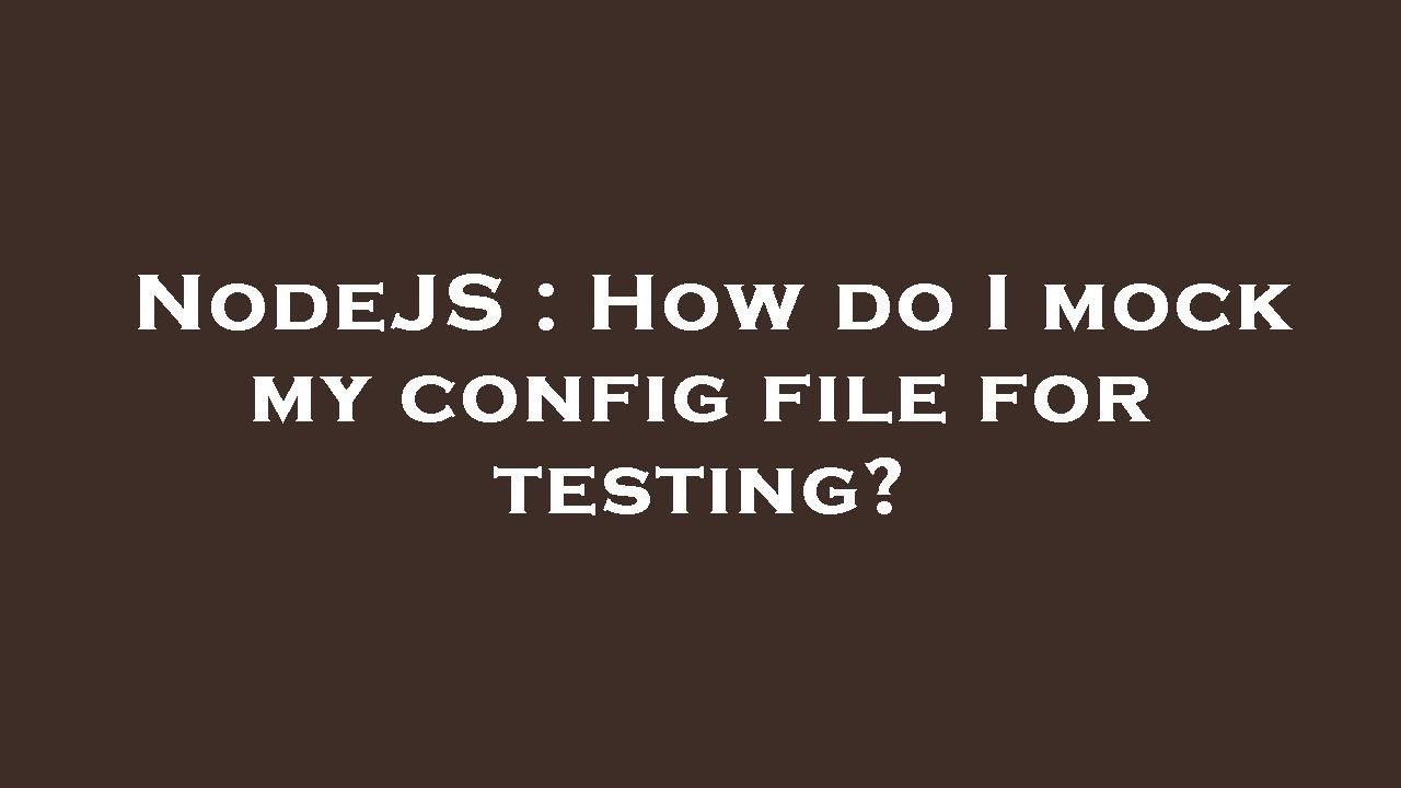 NodeJS : How do I mock my config file for testing? - YouTube