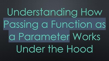 Understanding How Passing a Function as a Parameter Works Under the Hood