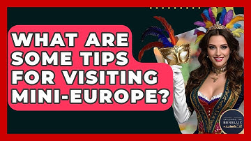 What Are Some Tips For Visiting Mini-Europe? - Exploring The Benelux