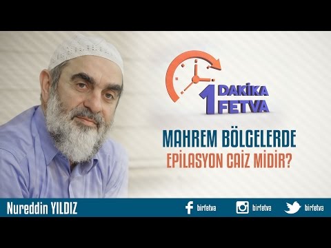 Mahrem Bölgelerde Epilasyon Yaptırmak Caiz Midir? /Birfetva - Nureddin YILDIZ