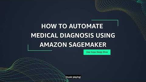 How to automate medical diagnosis using Amazon SageMaker
