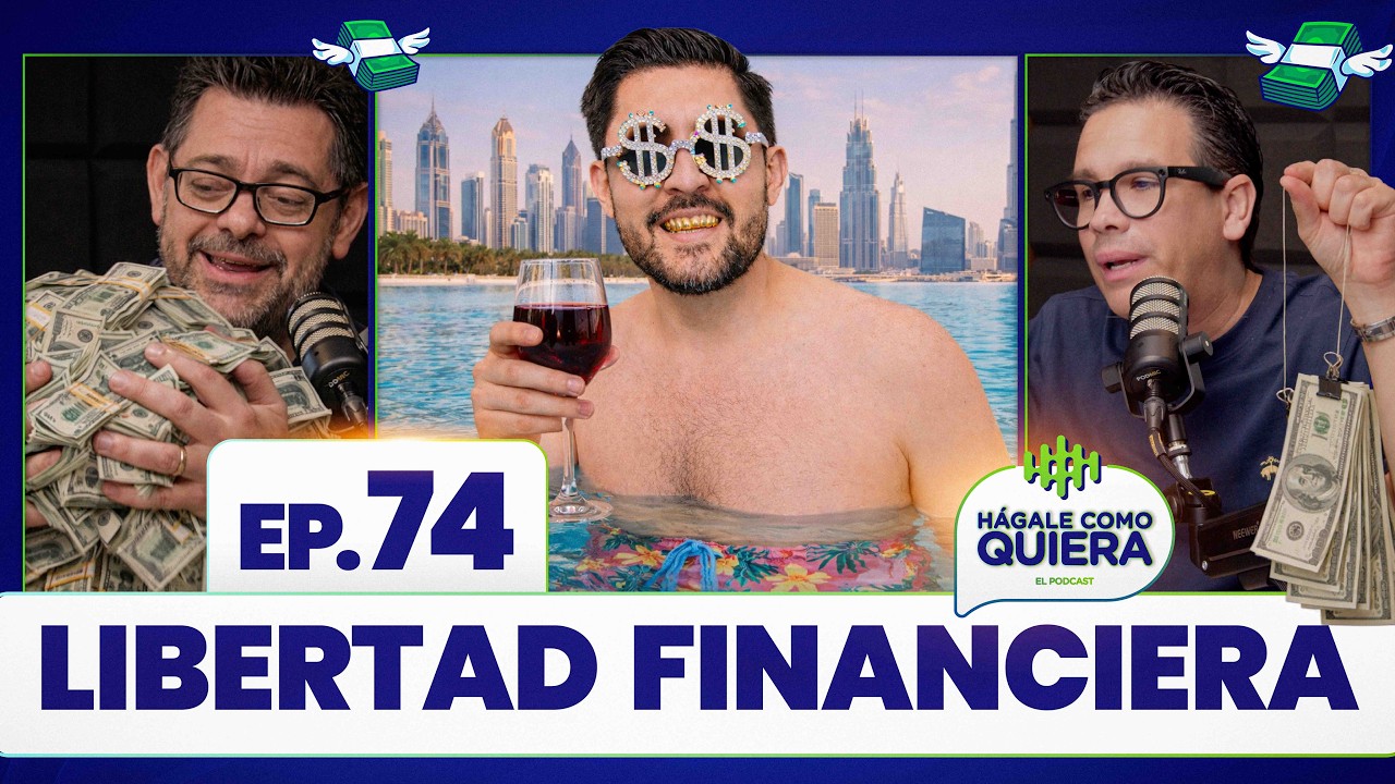 Libertad Financiera Ep. 74 | HÁGALE COMO QUIERA | #podcast