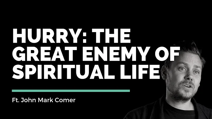 Hurry: The Great Enemy of Spiritual Life // John Mark Comer // Vineyard Insights