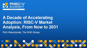 A Decade of Accelerating Adoption: RISC-V Market Analysis, From Now to 2031 - Rich Wawrzyniak