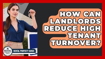 How Can Landlords Reduce High Tenant Turnover? - Rental Property Gurus