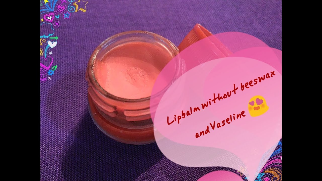 Homemade Lip Balm Without Beeswax Or Vaseline - chapstick