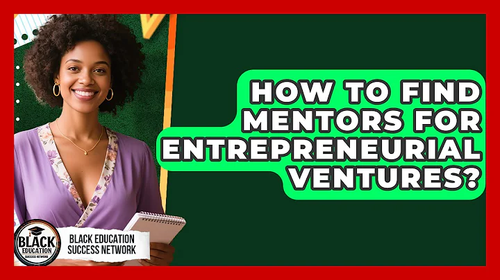 How To Find Mentors For Entrepreneurial Ventures? - Black Education Success Network