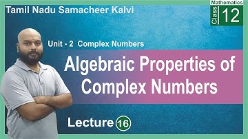 Algebraic Properties on Complex Numbers | Tamil Nadu 12th Mathematics | Chap_2 Lec_16
