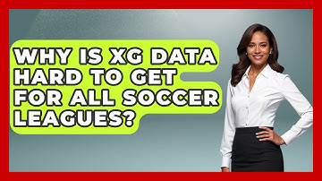 Why Is xG Data Hard To Get For All Soccer Leagues? - Soccer Stats Vault