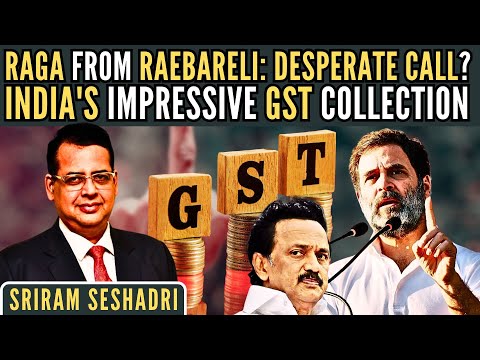 Rahul Gandhi from Raebareli: Desperate Call? • India's impressive GST collection • Sriram Seshadri