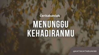 menunggu kehadiranmu. kata kata mutiara .ceritakanlah