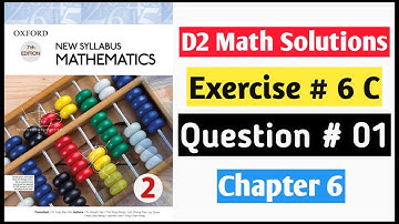 Exercise 6c Question no 1 Oxford New Syllabus Mathematics ||Chapter 6|| D2 Solutions |O-levels Math