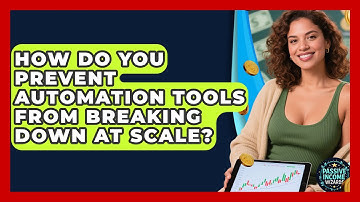 How Do You Prevent Automation Tools From Breaking Down At Scale? - Passive Income Wizards