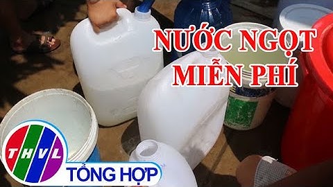 Chở nước ngọt cung cấp miễn phí cho người dân vùng hạn mặn