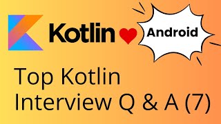 Top Kotlin Interview Q & A (7)