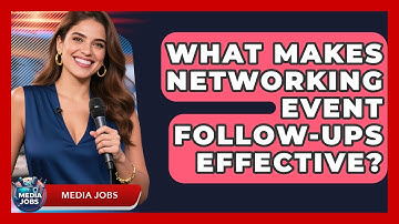 What Makes Networking Event Follow-ups Effective? - Media Jobs