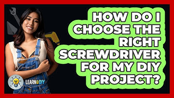 How Do I Choose The Right Screwdriver For My DIY Project? - LearnToDIY360.com