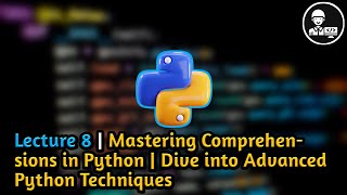 Lecture 8 | Mastering Comprehensions in Python | Dive into Advanced Python Techniques