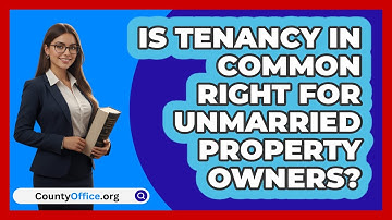 Is Tenancy In Common Right For Unmarried Property Owners? - CountyOffice.org