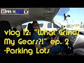 vlog 12: &quot;What Grinds My Gears?!&quot; ep. 2 -Parking Lots