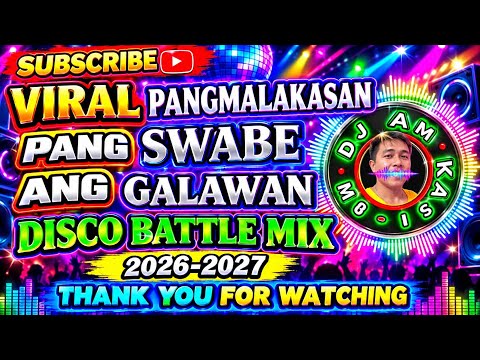 🔥 VIRAL PANGMALAKASAN PANG SWABE ANG GALAWAN DISCO BATTLE MIX 2026-2027