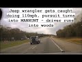 Jeep wrangler gets caught doing 110mph, pursuit turns into MANHUNT - driver runs into woods