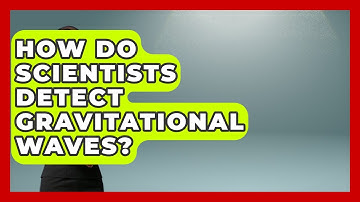 How Do Scientists Detect Gravitational Waves? - Space Tech Insider