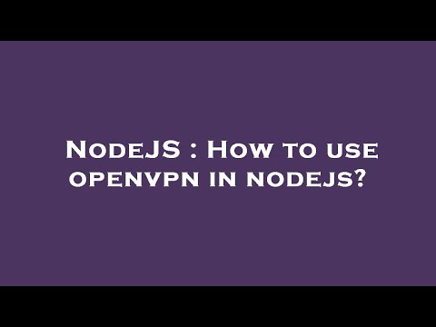 NodeJS : How to use openvpn in nodejs?