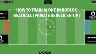 How to train alone in Roblox Beatball (Private Setup Guide)