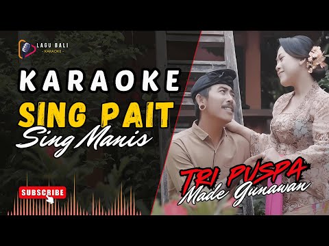 KARAOKE SING PAIT SING MANIS // TRI PUSPA // MADE GUNAWAN // LAGU BALI KARAOKE // #TRIPUSPA β Lagu Bali Karaoke