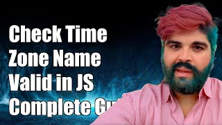 How to Check if a Timezone Name is Valid in JavaScript: A Complete Guide