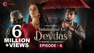 Abdullahpur Ka Devdas | Episode 6 | Bilal Abbas Khan, Sarah Khan, Raza Talish