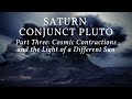 Saturn Conjunct Pluto Part Three: Cosmic Contractions and the Light of a Different Sun