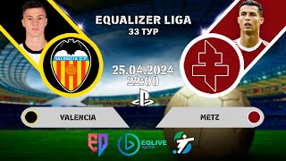 Valencia - Metz. Equalizer liga. 33 тур. МАТЧ ДЕЙ.