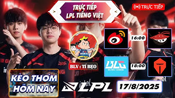LPL Tiếng Việt | Trực tiếp LPL  Split 3 2025 | WBG vs AL | BLG vs TES | 17/08/2025