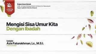 Mengisi Sisa Umur Kita dengan Ibadah - Ustadz Azis Faturokhman, Lc., M.S.I. حفظه الله