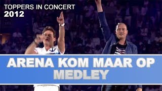 De Toppers - Arena Kom Maar Op Medley 2012 | Toppers In Concert 2012