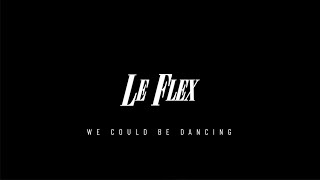 Смотреть клип Le Flex - We Could Be Dancing